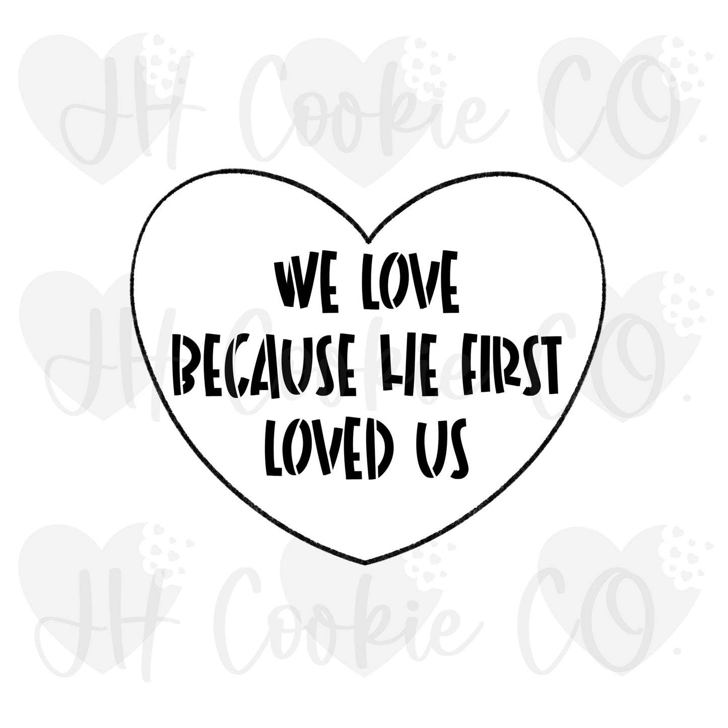 We Love Because He First Loved Us Stencil - Cookie Cutter